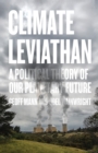 Image for Climate leviathan: a political theory of our planetary future
