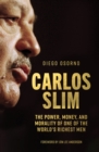 Image for Carlos Slim  : the power, money, and morality of one of the world&#39;s richest men