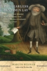 Image for The fearless Benjamin Lay  : the Quaker dwarf who became the first revolutionary abolitionist
