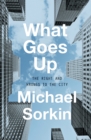 Image for What Goes Up : The Right and Wrongs To the City