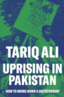 Image for Uprising in Pakistan  : how to bring down a dictatorship