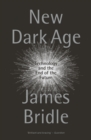 Image for New dark age  : technology and the end of the future