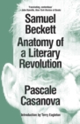 Image for Samuel Beckett: anatomy of a literary revolution