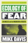 Image for Ecology of fear  : Los Angeles and the imagination of disaster