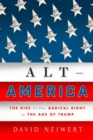 Image for Alt America : The Rise of the Radical Right in the Age of Trump