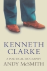 Image for Kenneth Clarke : A Political Biography