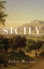 Image for The invention of Sicily  : a Mediterranean history
