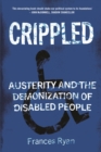 Image for Crippled: austerity and the demonization of disabled people