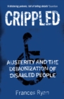 Image for Crippled: the austerity crisis and the threat to disability rights