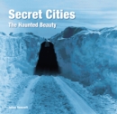 Image for Secret cities  : the haunted beauty