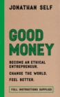 Image for Good money  : become an ethical entrepreneur, change the world, feel better