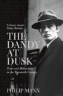 Image for The dandy at dusk  : taste and melancholy in the twentieth century