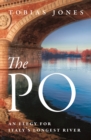 Image for The Po  : an elegy for Italy&#39;s longest river