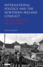 Image for International politics and the Northern Ireland conflict: the USA, diplomacy and the troubles