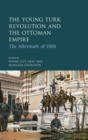 Image for The Young Turk Revolution and the Ottoman Empire: the aftermath of 1908