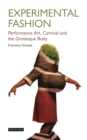 Image for Experimental fashion: performance art, carnival and the grotesque body