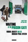 Image for Waiting at the prison gate: women, identity and the Russian penal system