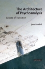 Image for The Architecture of Psychoanalysis : Spaces of Transition