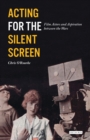 Image for Acting for the silent screen: Film actors and aspiration between the wars