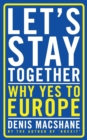 Image for Let&#39;s stay together: why yes to Europe