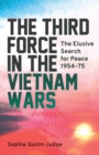 Image for The third force in the Vietnam War: the elusive search for peace 1954-75 : 98