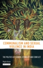 Image for Communalism and sexual violence in India: the politics of gender, ethnicity and conflict