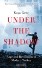 Image for Under the shadow: rage and revolution in modern Turkey