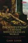 Image for Prostitution in the eastern Mediterranean world: the economics of sex in the late antique and medieval Middle East