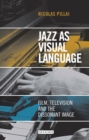 Image for Jazz as visual language: film, television and the dissonant image