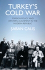 Image for Turkey&#39;s Cold War: foreign policy and western alignment in the modern republic