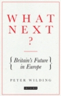 Image for What next?: Britain&#39;s future in Europe