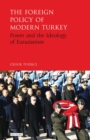 Image for The foreign policy of modern Turkey: power and the ideology of Eurasianism : 22
