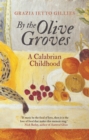 Image for By the olive groves: a Calabrian childhood