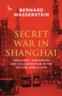 Image for Secret war in Shanghai: treachery, subversion and collaboration in the Second World War