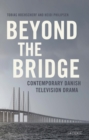 Image for Beyond the bridge: contemporary Danish television drama