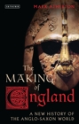 Image for The making of England: a new history of the Anglo-Saxon world