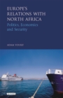 Image for Europe&#39;s relations with North Africa: politics, economics and security