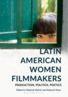 Image for Latin American women filmmakers: production, politics, poetics