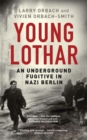 Image for Young Lothar: an underground fugitive in Nazi Berlin