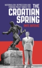 Image for The Croatian Spring: Nationalism, Repression and Foreign Policy Under Tito : 99