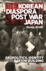 Image for The Korean diaspora in postwar Japan: geopolitics, identity and nation-building