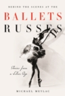 Image for Behind the Scenes at the Ballets Russes: Stories from a Golden Age