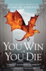 Image for You win or you die: the ancient world of game of thrones