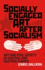 Image for Socially engaged art after socialism: art and civil society in Central and Eastern Europe