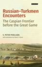 Image for Russian-Turkmen encounters: the Caspian frontier before the great game
