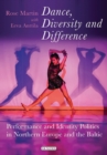 Image for Dance, diversity and difference: performance and identity politics in northern Europe and the Baltic