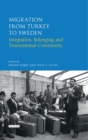 Image for Migration from Turkey to Sweden: Integration, Belonging and Transnational Community