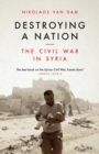 Image for Destroying a nation: the civil war in Syria
