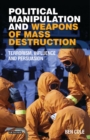 Image for Political manipulations and weapons of mass destruction: terrorism, influence and persuasion