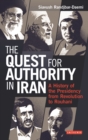 Image for The quest for authority in Iran: a history of the presidency from revolution to Rouhani